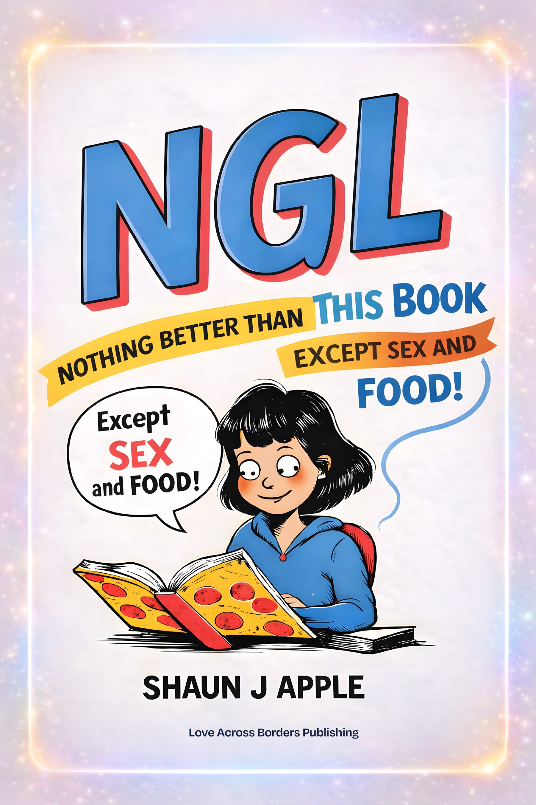Front cover of NGL: Nothing Better Than This Book (Except Sex and Food)! by Shaun J Apple.